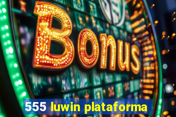 555 luwin plataforma